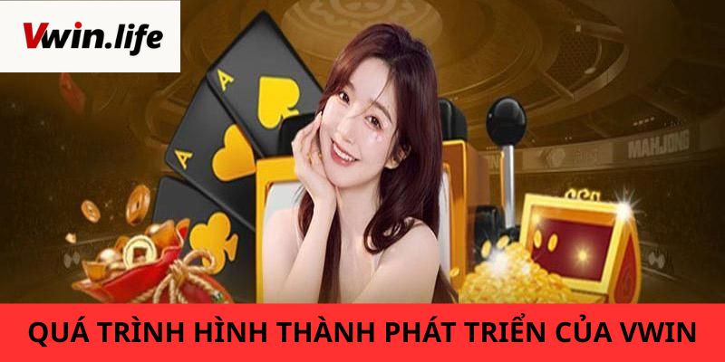 Quá trình hình thành và phát triển thương hiệu - Vwin